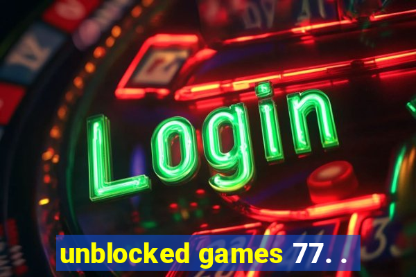 unblocked games 77. .